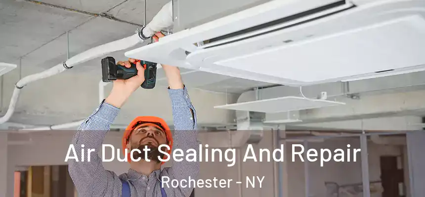  Air Duct Sealing And Repair Rochester - NY