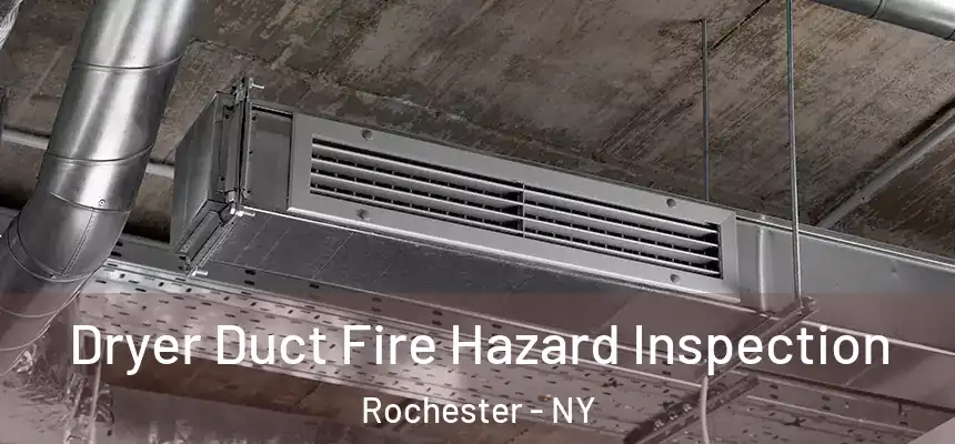  Dryer Duct Fire Hazard Inspection Rochester - NY
