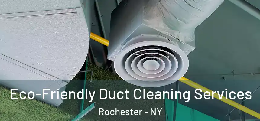 Eco-Friendly Duct Cleaning Services Rochester - NY