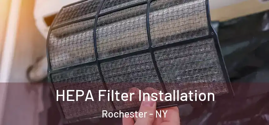  HEPA Filter Installation Rochester - NY
