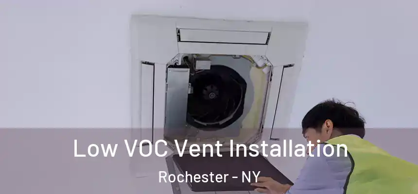  Low VOC Vent Installation Rochester - NY