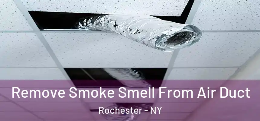  Remove Smoke Smell From Air Duct Rochester - NY