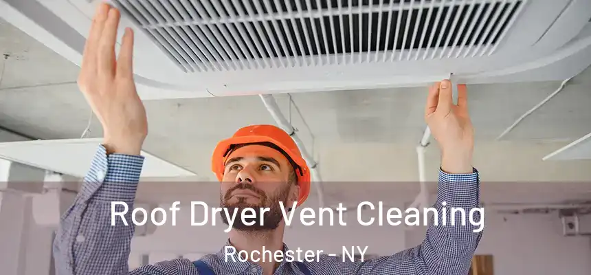  Roof Dryer Vent Cleaning Rochester - NY