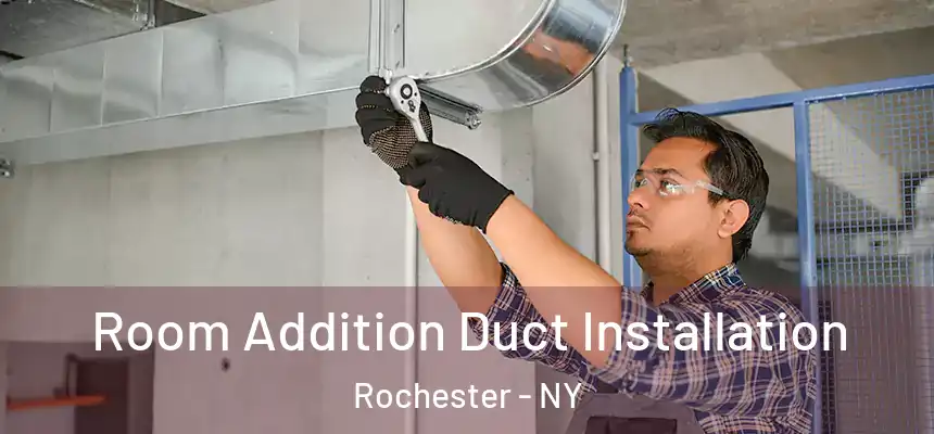  Room Addition Duct Installation Rochester - NY